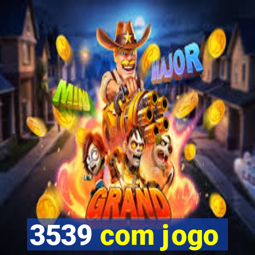 3539 com jogo